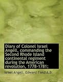 Diary of Colonel Israel Angell, commanding the Second Rhode Island continental regiment during the A
