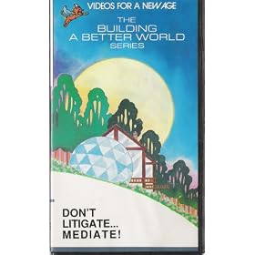 Videos For a New Age -The Building a Better World Series: Don't Litigate...Mediate!