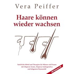 Haare k�nnen wieder wachsen (Buch mit CD): Nat�rliche Mittel Und Therapien F�r M�nner Und Frauen Mit Alopecia Areata, Alopecia Androgenetica Und ... Androgenetica Und Telogenem Haarausfall