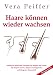 Haare Konnen Wieder Wachsen: Naturliche Mittel Und Therapien Fur Manner Und Frauen Mit Alopecia Areata, Alopecia Androgenetica Und Telogenem Haarausfall
