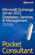 Microsoft Exchange Server 2013 Pocket Consultant: Databases, Services, & Management Microsoft Exchange Server 2013 Pocket Consultant: Databases, Services, & Management