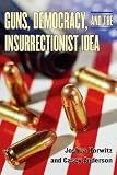 Guns, Democracy, and the Insurrectionist Idea: