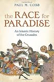 The race for paradise : an Islamic history of the Crusades