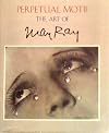 Perpetual Motif: The Art of Man Ray