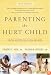 Parenting the Hurt Child: Helping Adoptive Families Heal and Grow