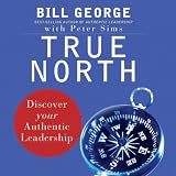 True North: Discover Your Authentic Leadership (J-B Warren Bennis Series)