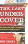 The Last Undercover: The True Story of an FBI Agent's Dangerous Dance with Evil