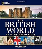 National Geographic The British World: An Illustrated Atlas