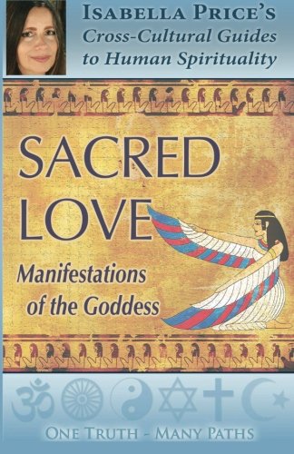 Sacred Love: Manifestations of the Goddess (One Truth Many Paths) (Volume 2)