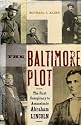 The Baltimore Plot: The First Conspiracy to Assassinate Abraham Lincoln