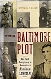 The Baltimore Plot: The First Conspiracy to Assassinate Abraham Lincoln
