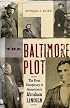 The Baltimore Plot: The First Conspiracy to Assassinate Abraham Lincoln