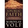 Public Faith, A: How Followers of Christ Should Serve the Common Good