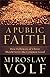 Public Faith, A: How Followers of Christ Should Serve the Common Good