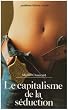 Le Capitalisme de la s�duction : Critique de la social-d�mocratie libertaire