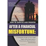 how to survive and prosper after a financial misfortune a complete guide to your legal rights after bankruptcy