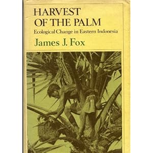 Harvest of the Palm: Ecological Change in Eastern Indonesia James J. Fox