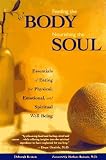 Feeding the Body, Nourishing the Soul: Essentials of Eating for Physical, Emotional, and Spiritual W [Paperback]