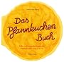 Das Pfannkuchen Buch: S��e und herzhafte Eierkuchen, Palatschinken, Cr�pes & Co