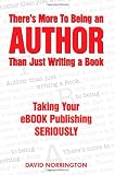 There's more to being an author than just writing a book : taking your ebook publishing seriously