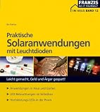 Produkt-Bild: Praktische Solaranwendungen mit Leuchtdioden: Leicht gemacht, Geld und &Auml;rger gespart! Anwendungen in Haus und Garten. LED-Beleuchtungen im Selbstbau. Hochleistungs-LEDs in der Praxis