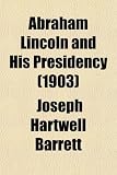 Abraham Lincoln and His Presidency (Volume 2)