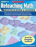 Reteaching Math: Multiplication & Division: Mini-Lessons, Games, & Activities to Review & Reinforce Essential Math Concepts & Skills