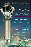 Designing for Diversity: Gender, Race, and Ethnicity in the Architectural Profession