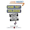 Grand Theft Childhood: The Surprising Truth About Violent Video Games and