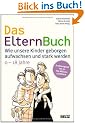 Das ElternBuch: Wie unsere Kinder geborgen aufwachsen und stark werden. 0-18 Jahre