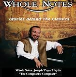 Whole Notes: Joseph 'Papa' Haydn "The Composers' Composer"