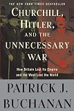 Churchill, Hitler, and "The Unnecessary War": How Britain Lost Its Empire and the West Lost the World
