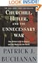 Churchill, Hitler, and "The Unnecessary War": How Britain Lost Its Empire and the West Lost the World