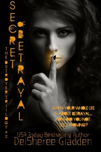 Secret of Betrayal: Book Two of The Destroyer Trilogy (Volume 2), by DelSheree Gladden