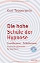 Die hohe Schule der Hypnose: Fremdhypnose - Selbsthypnose. Praktische Hilfe f&uuml;r jedermann