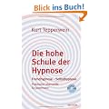 Die hohe Schule der Hypnose: Fremdhypnose - Selbsthypnose. Praktische Hilfe f�r jedermann
