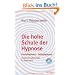 Die hohe Schule der Hypnose: Fremdhypnose - Selbsthypnose. Praktische Hilfe f�r jedermann