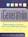 Teaching the iGeneration: Five Easy Ways to Introduce Essential Skills With Web 2.0 Tools