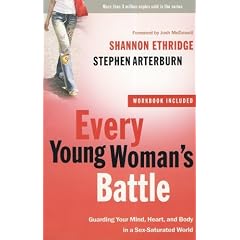 Every Young Woman's Battle: Guarding Your Mind, Heart, and Body in a Sex-Saturated World