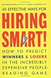 45 Effective Ways for Hiring Smart! : How to Predict Winners and Losers in the Incredibly Expensive People-Reading Game