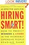 Hiring Smart!: How to Predict Winners and Losers in the Incredibly Expensive People-Reading Game