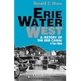 Erie Water West: A History of the Erie Canal, 1792-1854 by Ronald E. Shaw