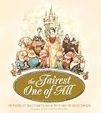 The Fairest One of All: The Making of Walt Disney<’>s Snow White and the Seven Dwarfs