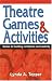 Theatre Games and Activities: Games for Building Confidence and Creativity by Lynda A. Topper