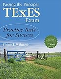 Passing the principal TExES exam : practice tests for success
