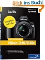 Das Kamerahandbuch Nikon D40/D40x: Der praxisorientierte Leitfaden zum erfolgreichen Einsatz Ihrer Kamera (Galileo Design)