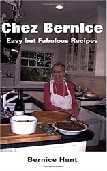 Chez Bernice: Easy but Fabulous Recipes