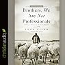 Brothers, We Are Not Professionals: A Plea to Pastors for Radical Ministry
