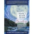 I Wasn't Ready to Say Goodbye Workbook, 2e: A Companion Workbook for Surviving, Coping, & Healing After the Sudden Death Of a Loved One