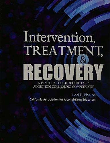 Intervention, Treatment, and Recovery: A Practical Guide to the TAP 21 Addiction Counseling Competencies by Phelps (2013) Paperback